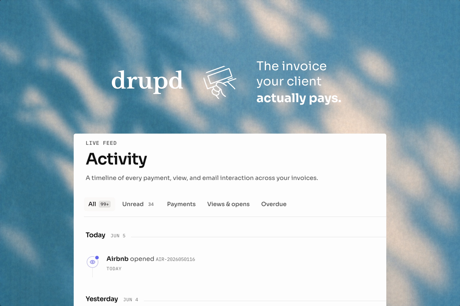 Drupd's activity feed: a live timeline of every payment, view, and email interaction across your invoices.